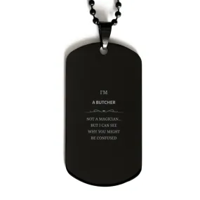 Badass Butcher Gifts, I'm Butcher not a magician, Sarcastic Black Dog Tag for Butcher Birthday Christmas for  Men, Women, Friend