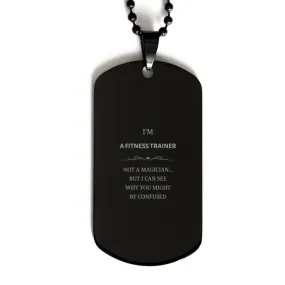 Badass Fitness Trainer Gifts, I'm Fitness Trainer not a magician, Sarcastic Black Dog Tag for Fitness Trainer Birthday Christmas